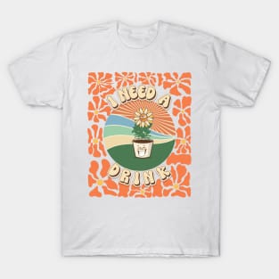 Mothers day plant  lover groovy sarcastic cactus funny I need a drink T-Shirt